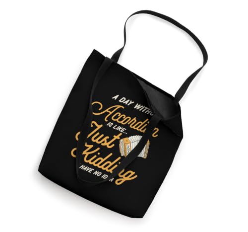 A Day Without Accordion Is Like Just Kidding I Have No Idea Tote Bag