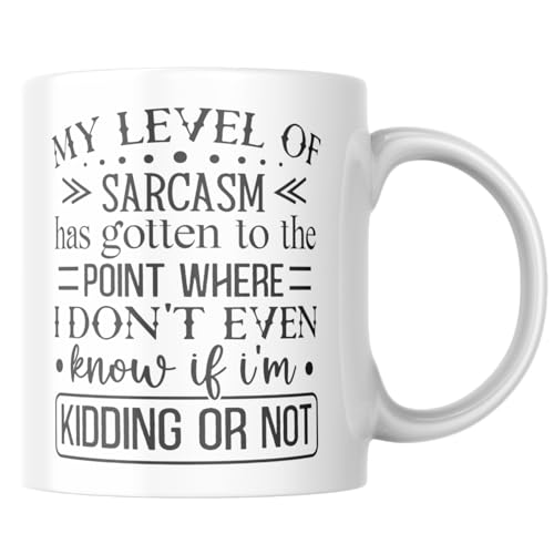 My Level of Sarcasm Has Gotten to the Point Where I Don't Even Know If I'm Kidding or Not Funny Coffee Mug - 11oz White Ceramic Sarcastic Humor Mug for Office, Coworkers, Friends