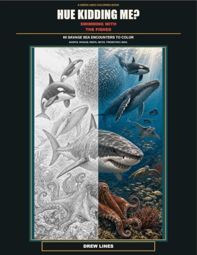 Hue Kidding Me? Swimming with the Fishes: 60 Savage Sea Encounters to Color