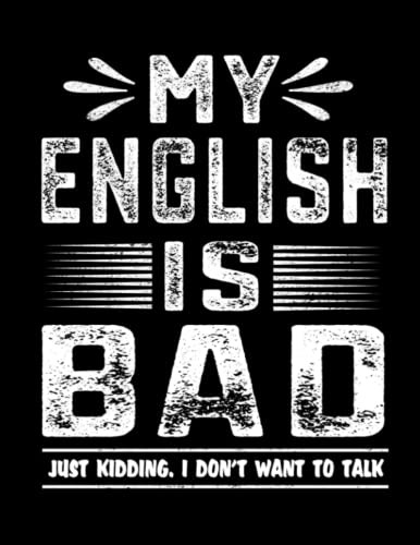 My English Is Bad Just Kidding I Don't Want To Talk: Composition Funny Introvert Writing Books Anti-social Notes Paperback Him For Supplies College Ruled Her Ideas Interesting Notebook