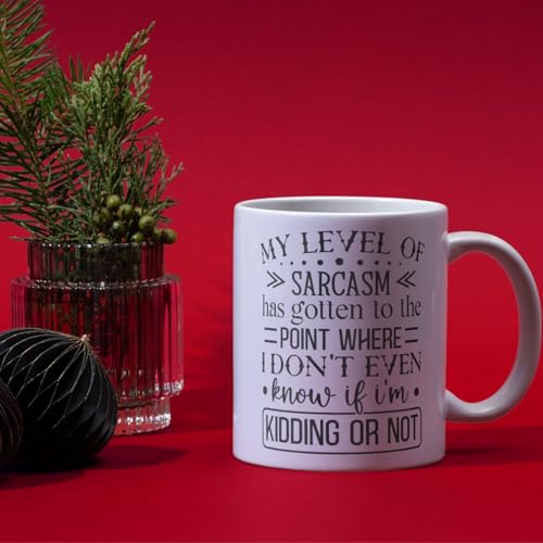 My Level of Sarcasm Has Gotten to the Point Where I Don't Even Know If I'm Kidding or Not Funny Coffee Mug - 11oz White Ceramic Sarcastic Humor Mug for Office, Coworkers, Friends