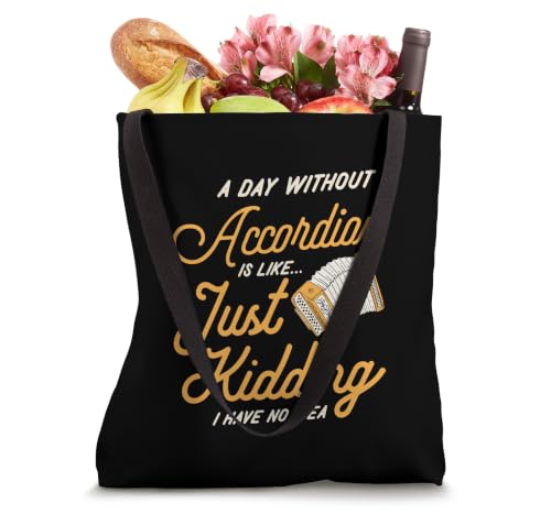 A Day Without Accordion Is Like Just Kidding I Have No Idea Tote Bag