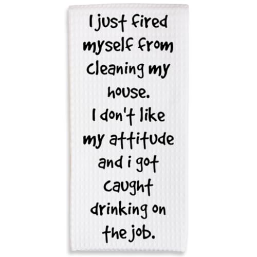 Kitchen Towels - I Just Fired Myself from Cleaning My House - 16 x 24 Inches Kitchen Funny Hand Dish Towels - Decorative Absorbent Fast Drying Home Dishcloth - Gifts for Friends Family -A25 - color: I Just Fired Myself