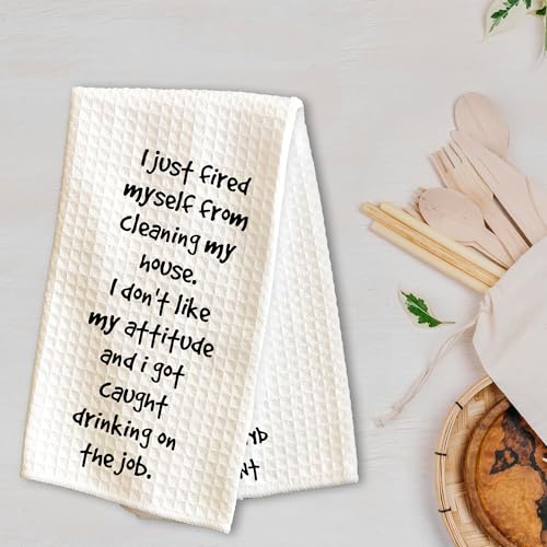 Kitchen Towels - I Just Fired Myself from Cleaning My House - 16 x 24 Inches Kitchen Funny Hand Dish Towels - Decorative Absorbent Fast Drying Home Dishcloth - Gifts for Friends Family -A25 - color: I Just Fired Myself